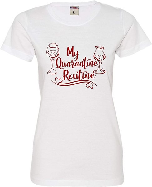 Go All Out Womens My Quarantine Routine Wine Drinking Fashion Deluxe Soft T-Shirt - Shop Trendy Women's Fashion | TeeYours