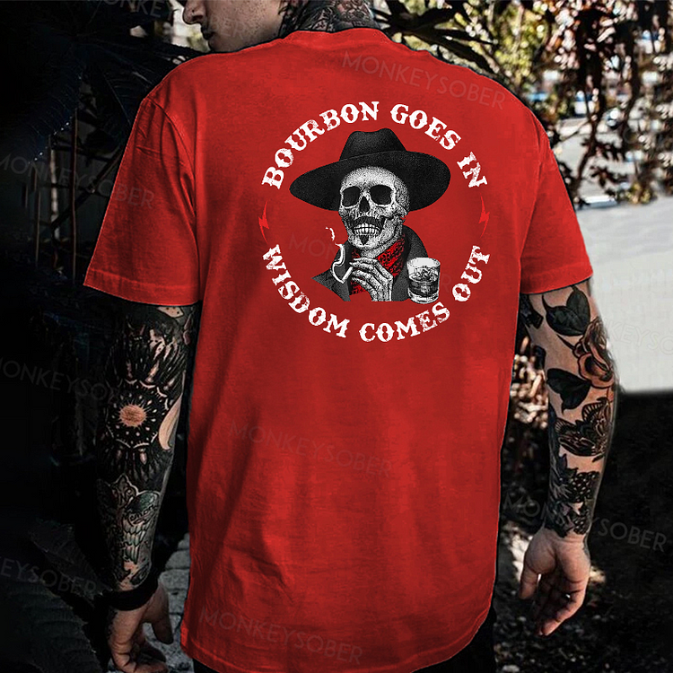 Bourbon Goes In Wisdom Comes Out T-shirt