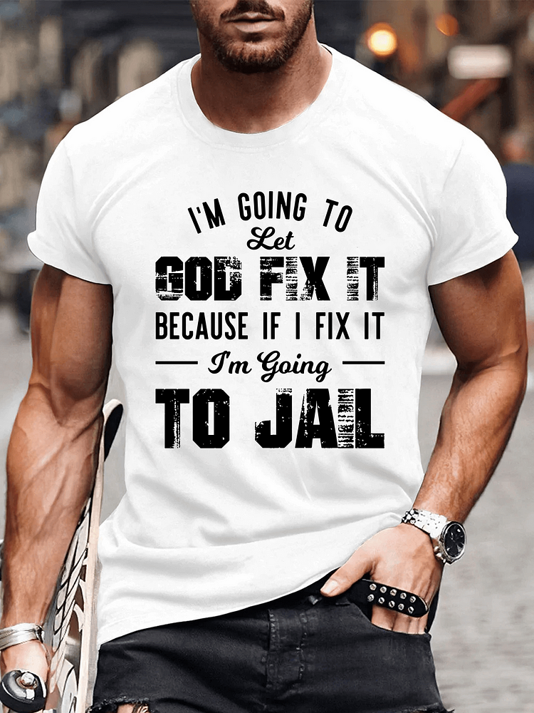 I'm Going To Let God Fix It Men's T-shirt