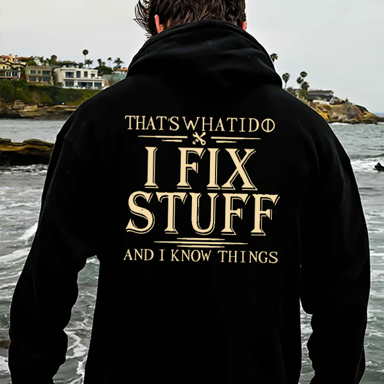 That's What I Do I Fix Stuff And I Know Things Hoodie