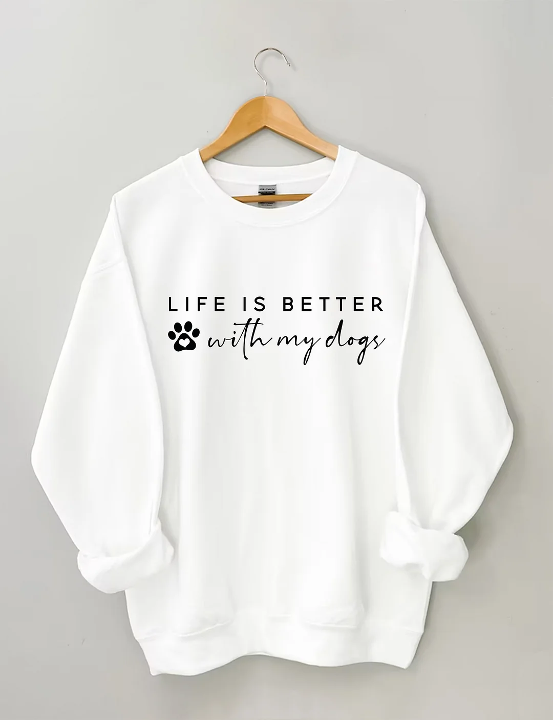 Life Is Better With My Dogs Sweatshirt