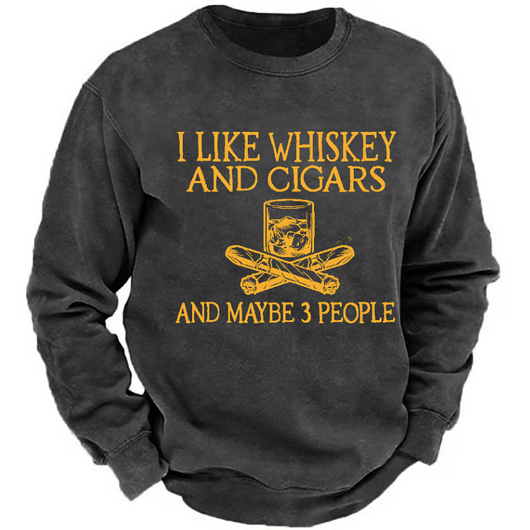 I Like Whiskey And Cigars And Maybe 3 People Funny Print Sweatshirt