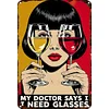 My Doctor Says I Need Glasses - Vintage Metal Signs - 20*30cm/30*40cm