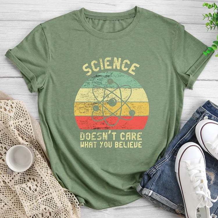 Science Doesn't Care What You Believe Round Neck T-shirt