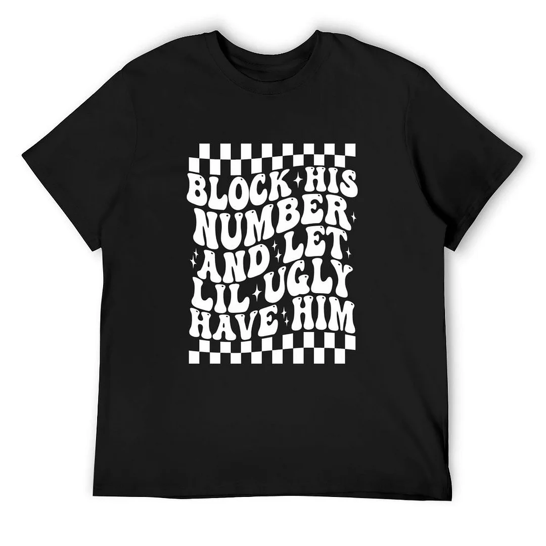 Printed Unisex Short Sleeve Cotton T-shirt for Men and Women Pattern Block his number and let lil ugly have him