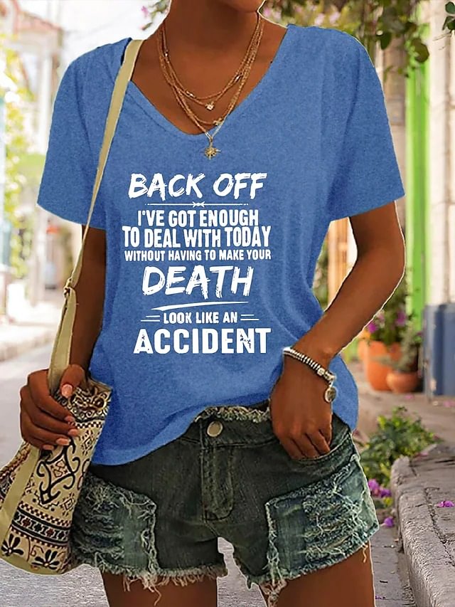Women Back Off I've Got Enough To Deal With Today Without Having To Make Your Death Look Like An Accident Print Short Sleeve Tee