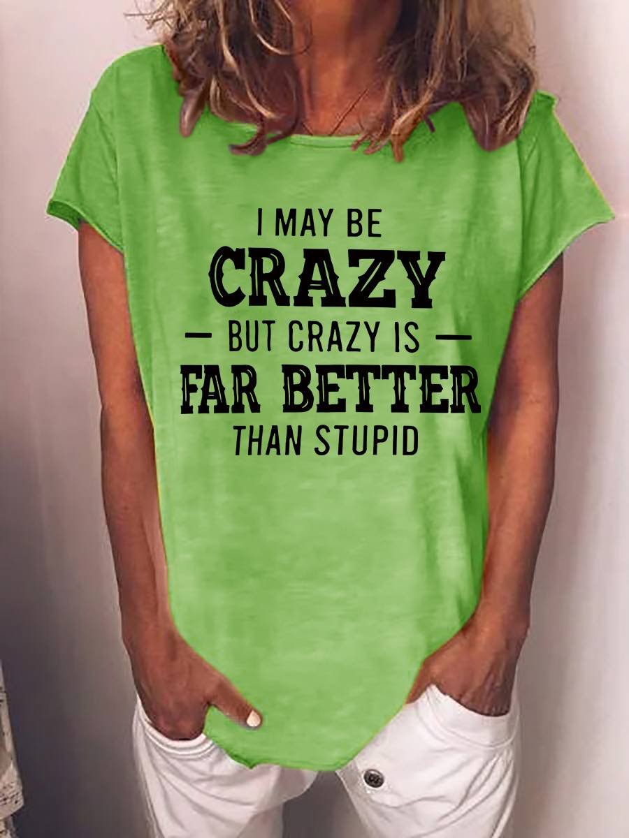 I May Be Crazy Funny T-shirt