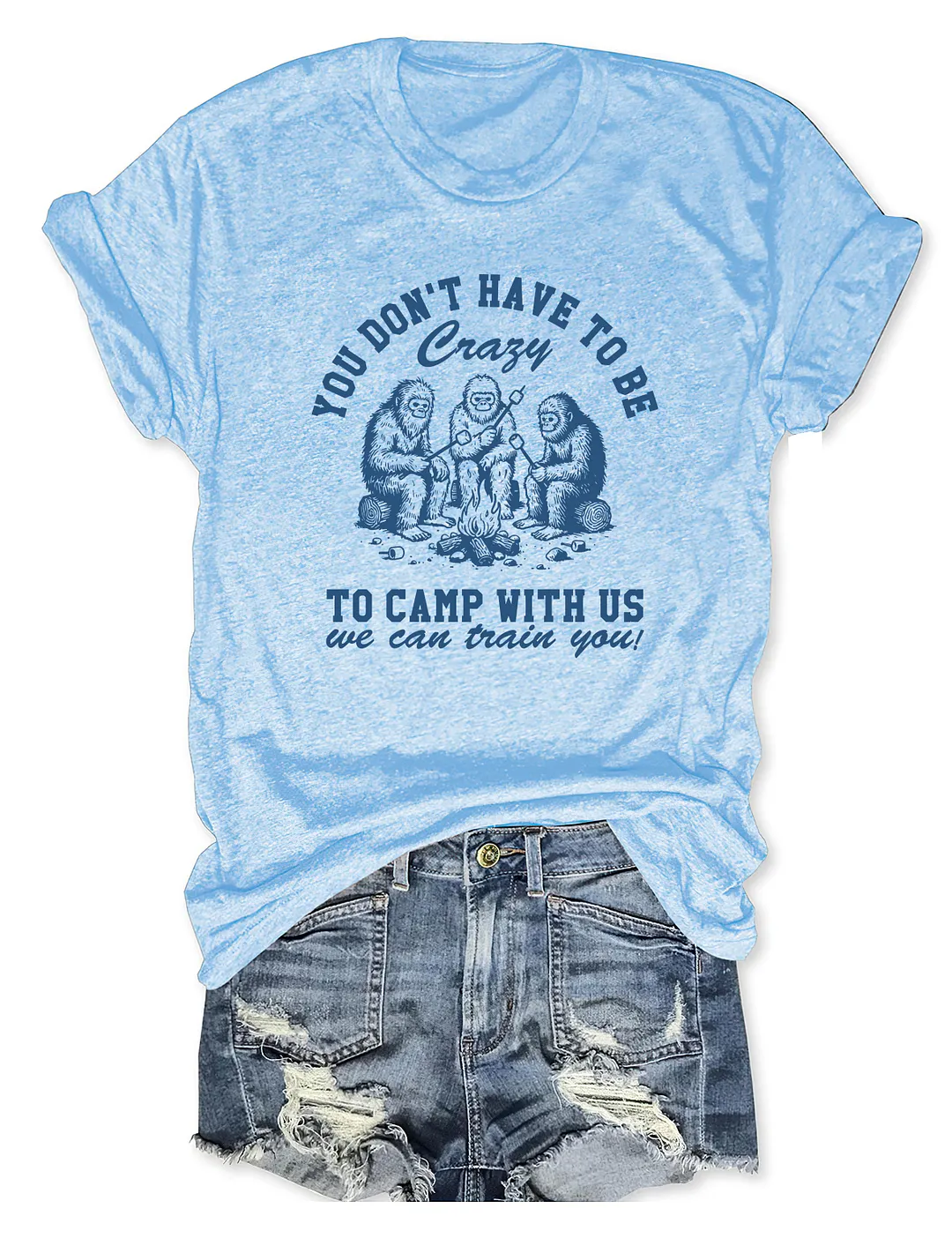 You Don't Have To Be To Camp With Us T-shirt