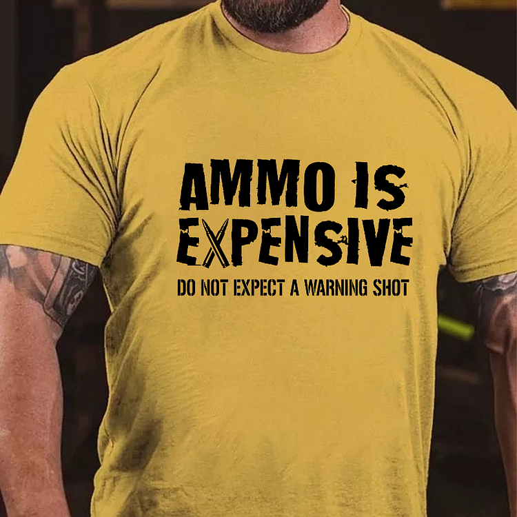 Ammo Is Expensive Do Not Expect A Warning Shot T-shirt