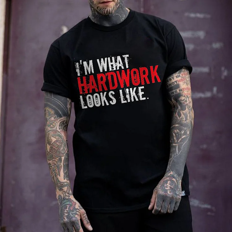 I'm What Hardwork Looks Like Printed Men's T-shirt
