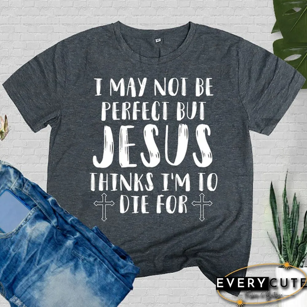 Cute May Not Perfect But Jesus Printed T-Shirts Women Short Sleeve Funny Round-neck Tee