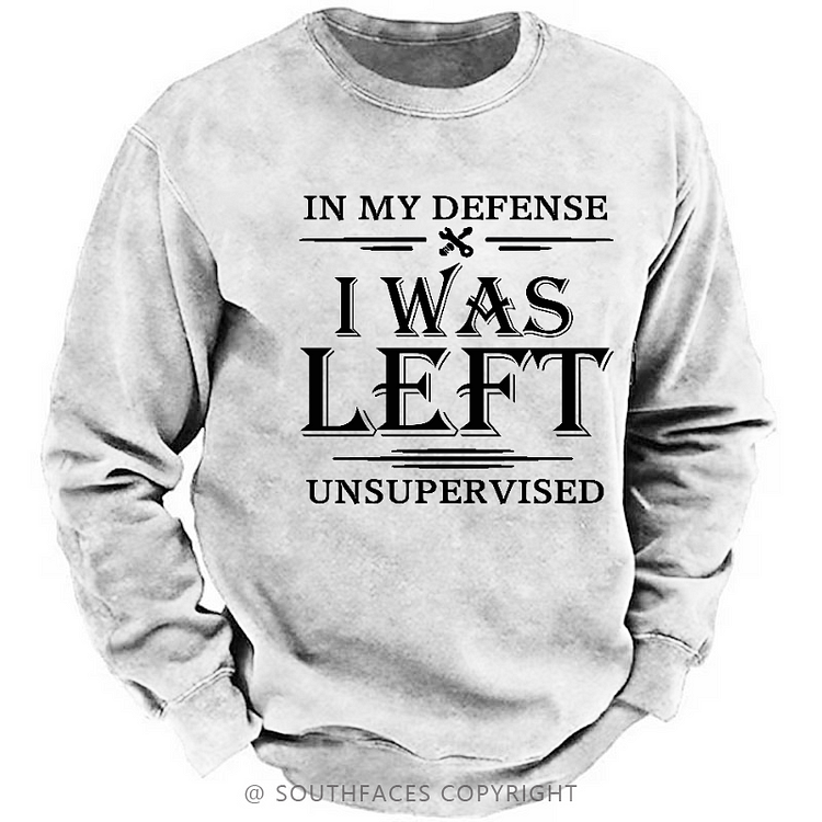 In My Defense I Was Left Unsupervised Sweatshirt