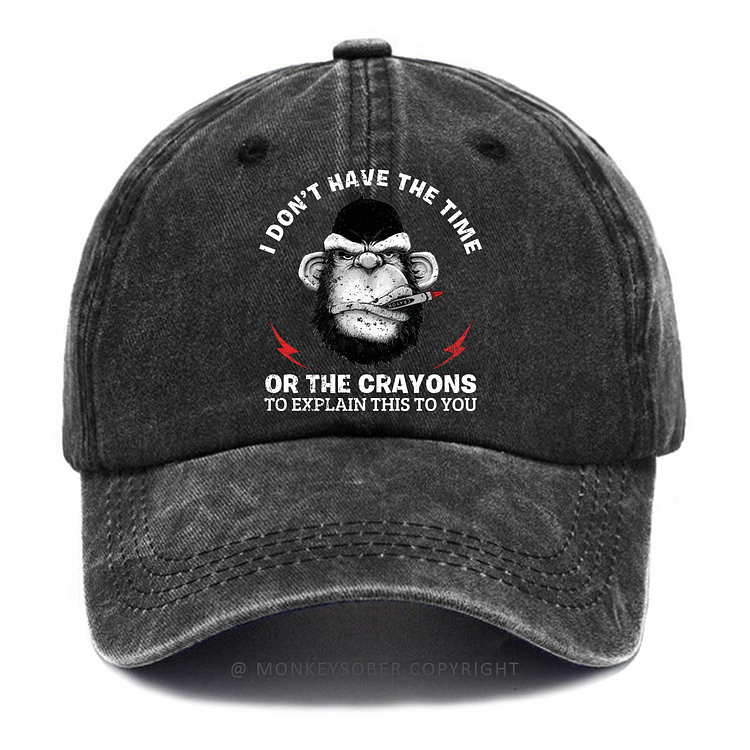 I Don't Have The Time Or The Crayons To Explain This To You Washed Baseball Caps
