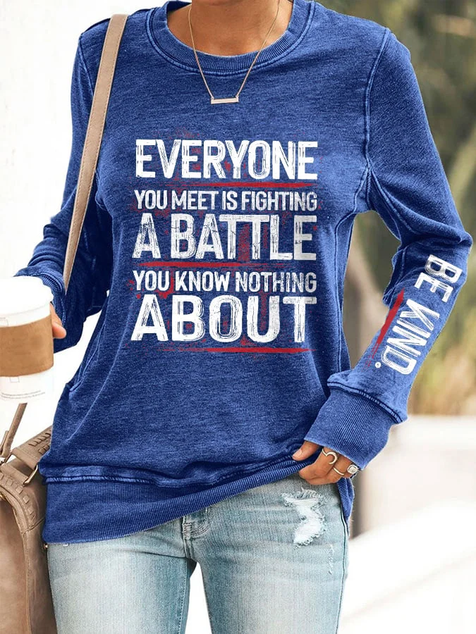 Retro Be Kind Everyone You Meet Is Fighting A Battle You Know Nothing About Print Sweatshirt socialshop