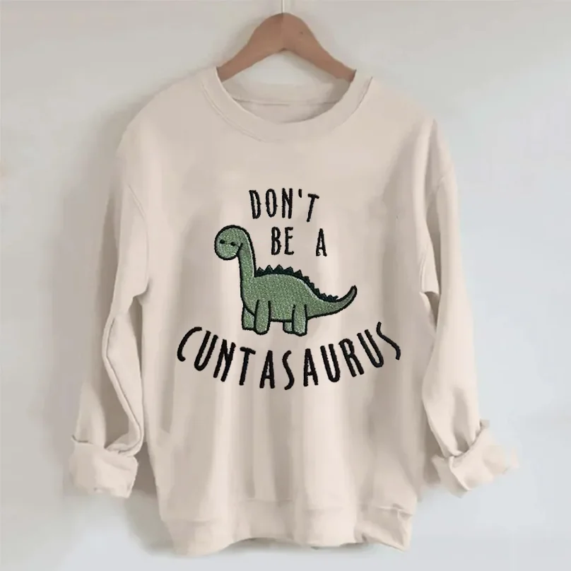 Eagerlys Don't be a cuntasaurus embroidered Sweatshirt Eagerlys