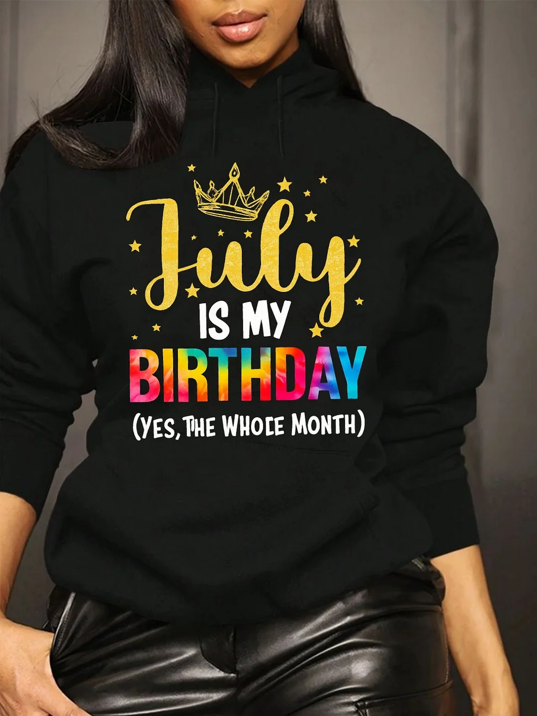 Women's Casual "July Is My Birthday" Graphic Hoodie - Black With Colorful Crown & Stars Design, Loose Fit Long Sleeve Sweatshirt For Spring, Summer & Fall, Casual Wear Hoodie | Playful Print Hoodie | Comfortable Fit Hoodie | IFYHOME