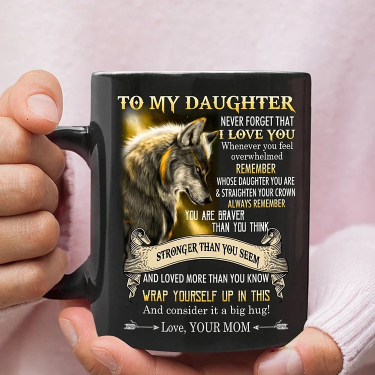 To My Daughter Wolf Mug-Never Forget That I Love You- Birthday Gift For Daughter Ceramic Coffee Mug Meaningful Daughter Gift