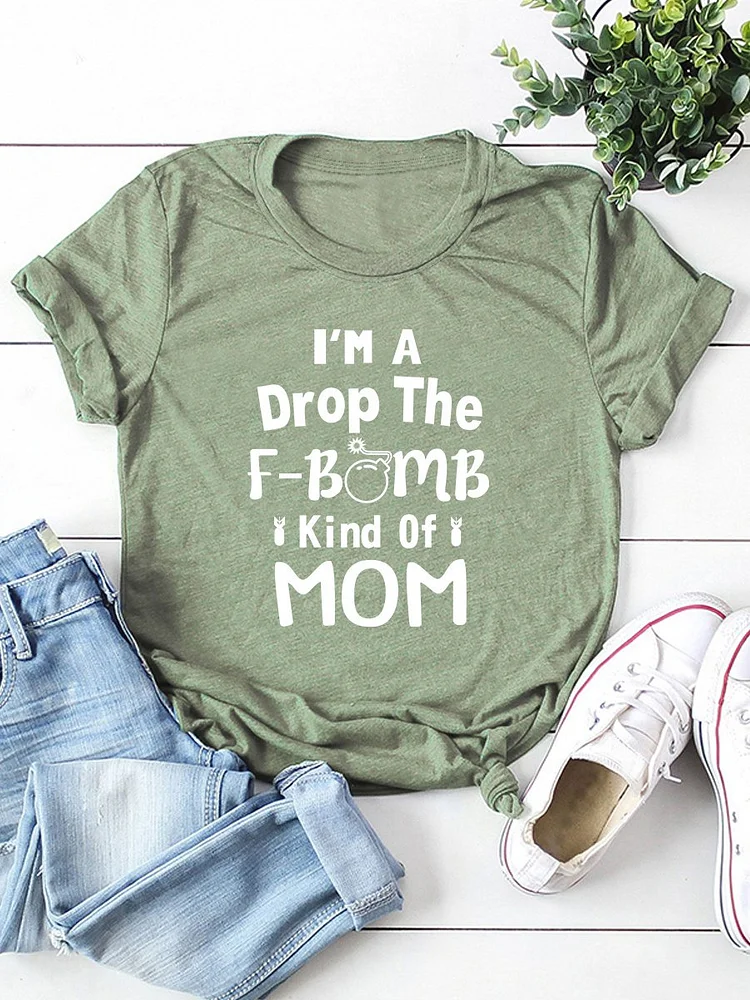 Bestdealfriday I'm A Drop The F Bomb Kind Of Mom Mother's Day Letter Graphic Tee