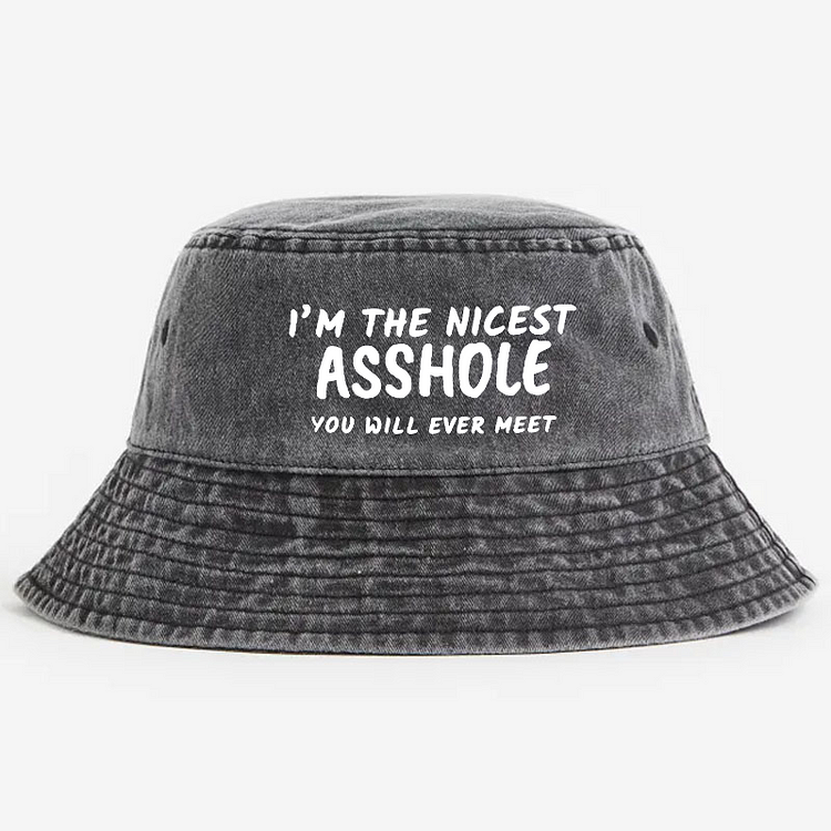 I'm The Nicest Asshole You Will Never Meet Bucket Hat