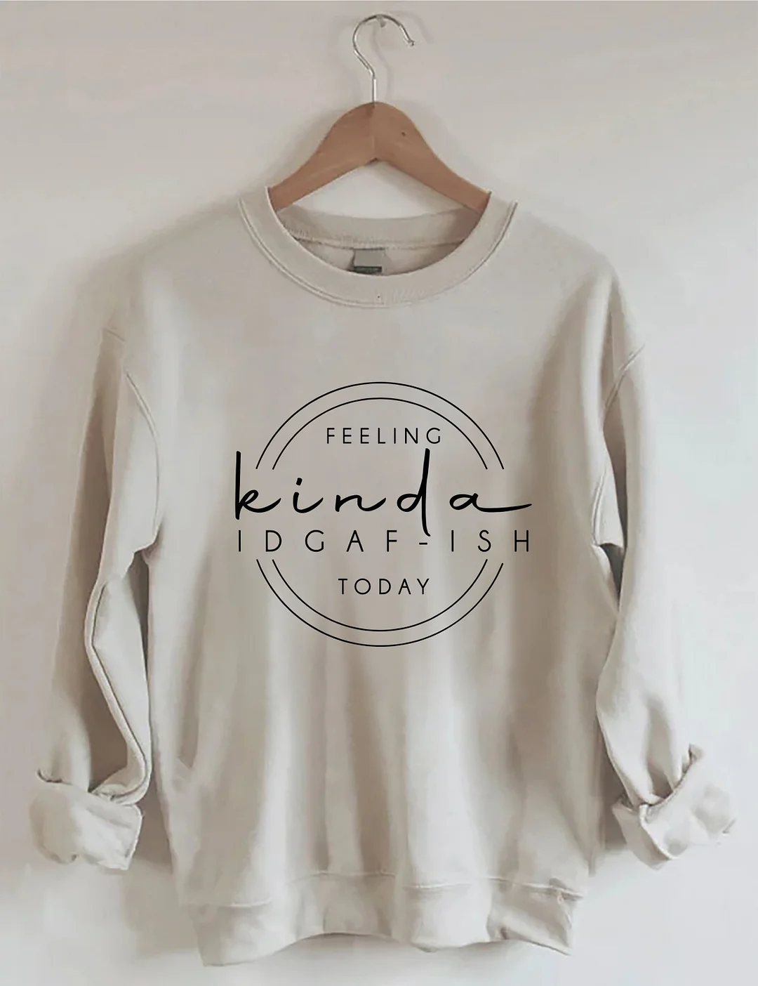 Feeling Kinda IDGAF-ish Today Sweatshirt