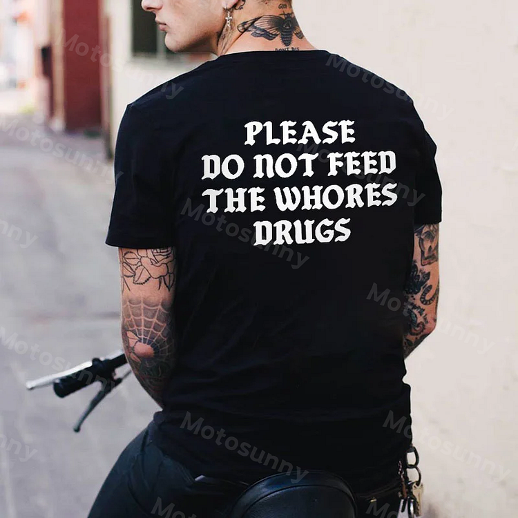 MOTOSUNNY PLEASE DO NOT FEED THE WHORES DRUGS Casual Black Print T-shirt 8f64
