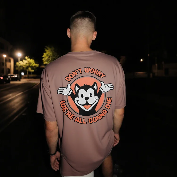 Don't Worry, We're All Gonna Die T-shirt