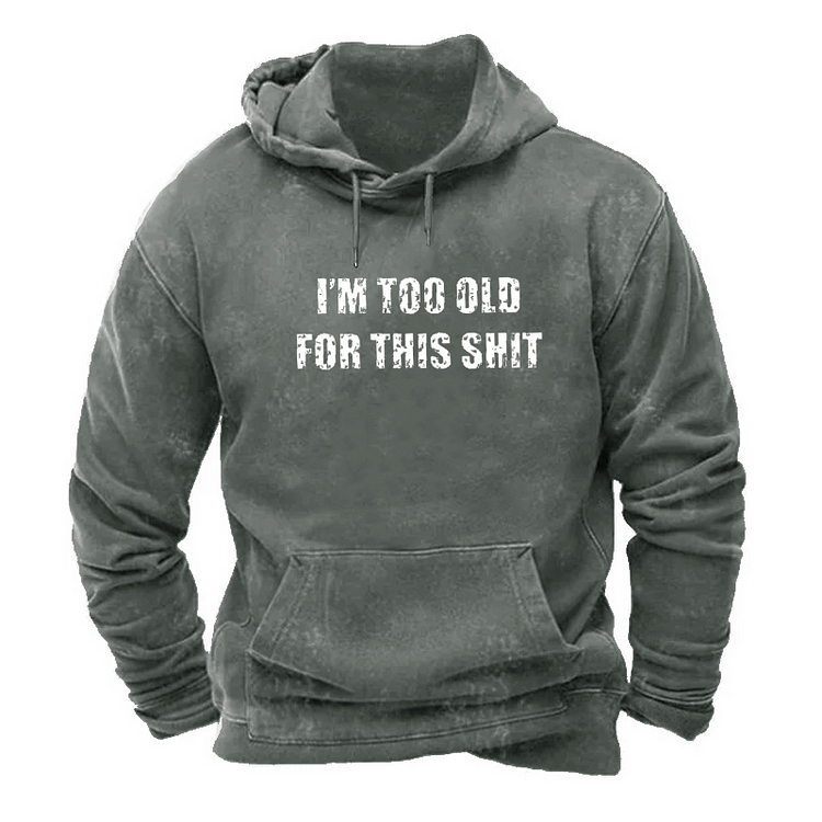 I'm Too Old For This Shit Hoodie