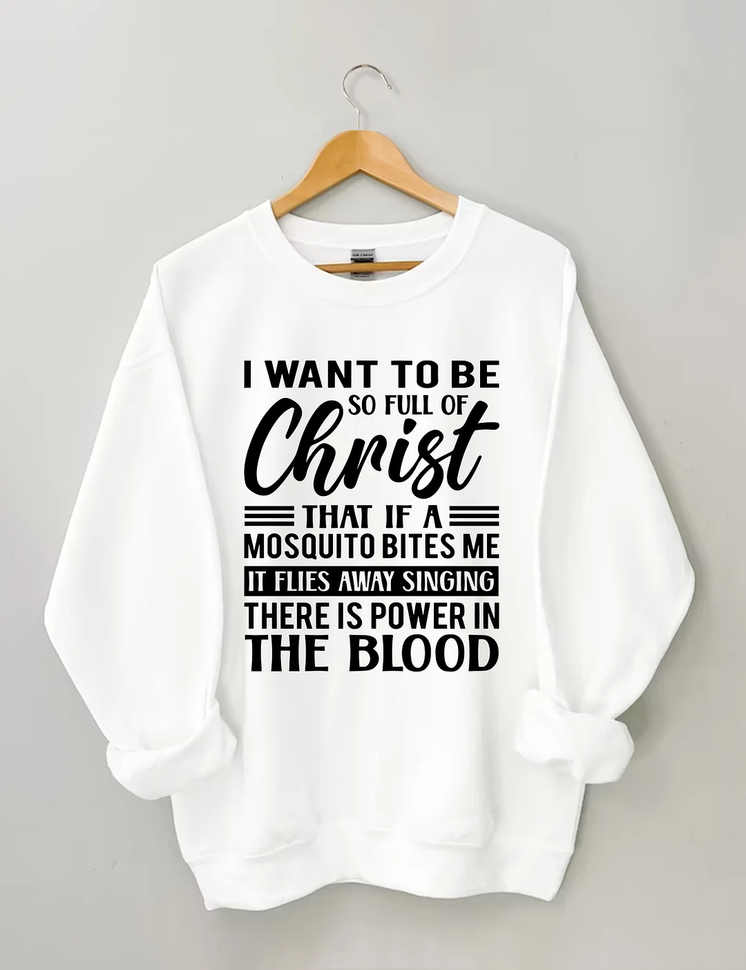 I Want To Be So Full Of Christ Sweatshirt