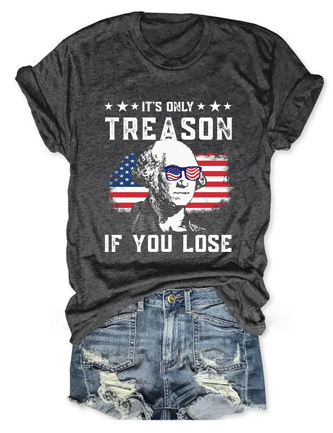It's Only Treason If You Lose Funny 4th of July T-shirt