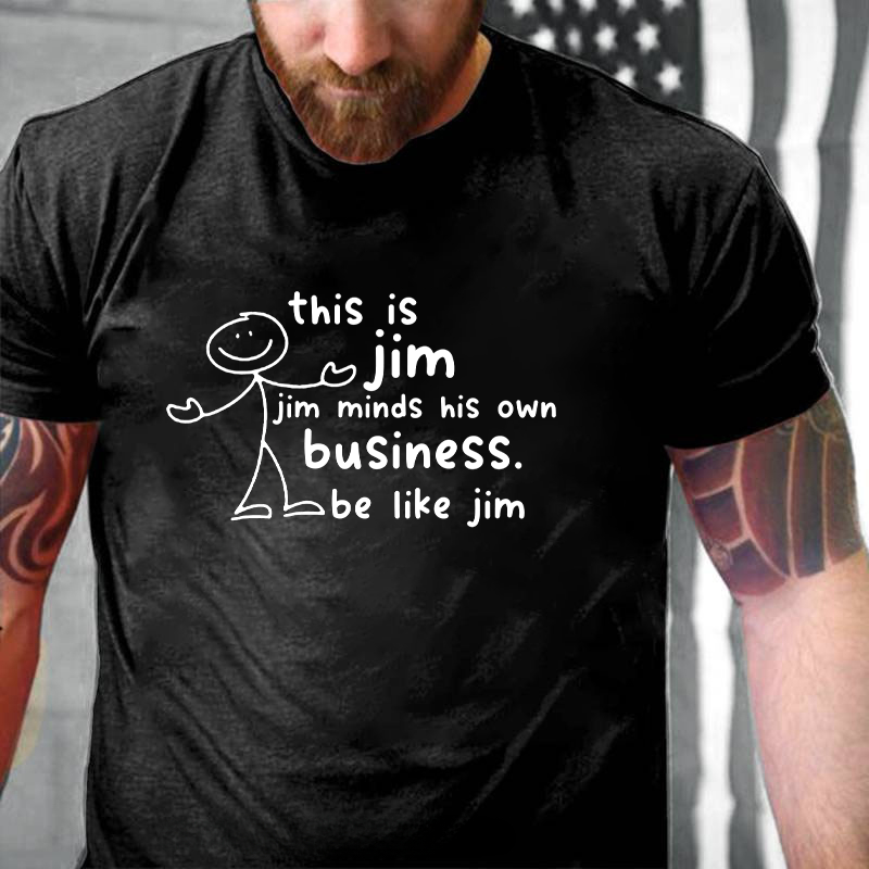 This Is Jim Jim Minds His Own Business Be Like Jim T-Shirt ctolen
