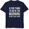 A Fun Thing To Do In The Morning Is Not Talk To Me Printed Men's Short Sleeves T-Shirt