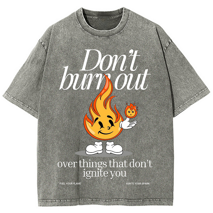 DON'T BURN OUT OVER THINGS THAT DON'T IGNITE YOU Unisex Washed Crew Neck Short Sleeve T-Shirt