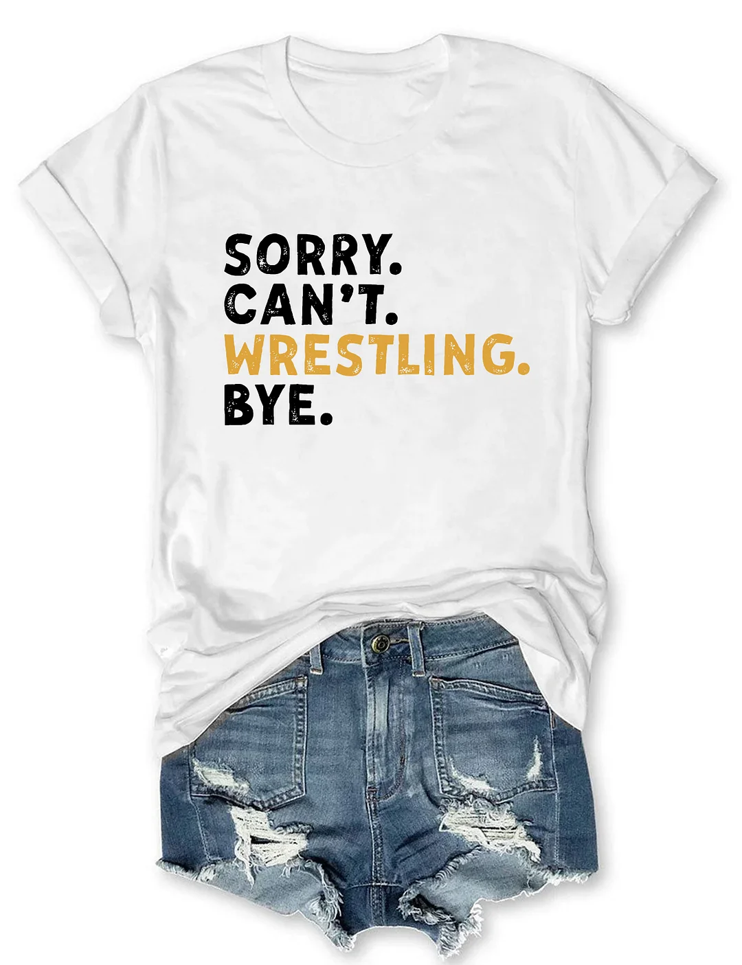 Sorry Can't Wrestling Bye T-shirt