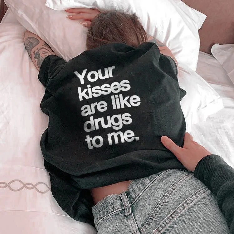 Your Kisses Are Like Drugs To Me T-shirt