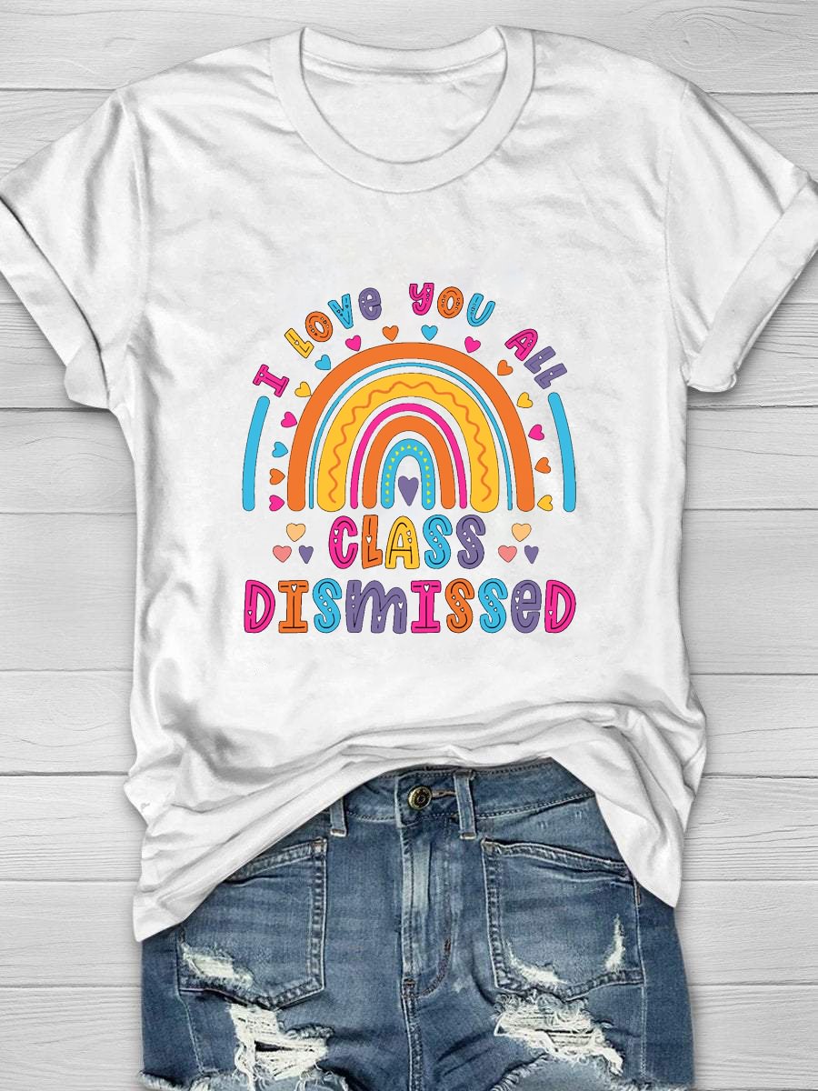 I Love You All Class Dismissed Rainbow Print Short Sleeve T-Shirt