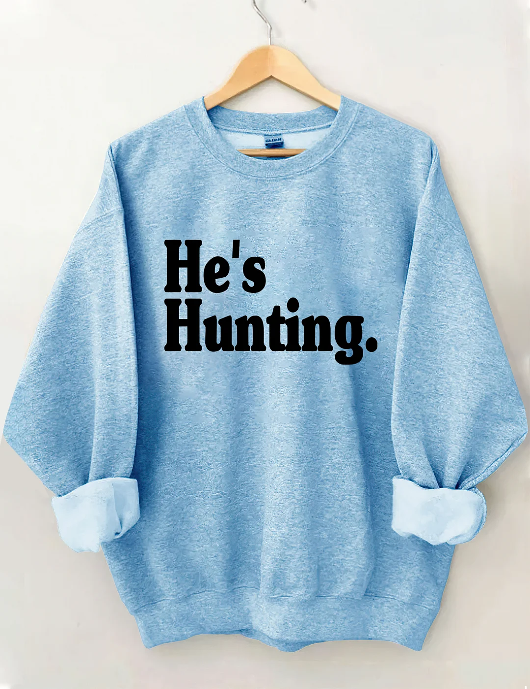 He's Hunting Sweatshirt