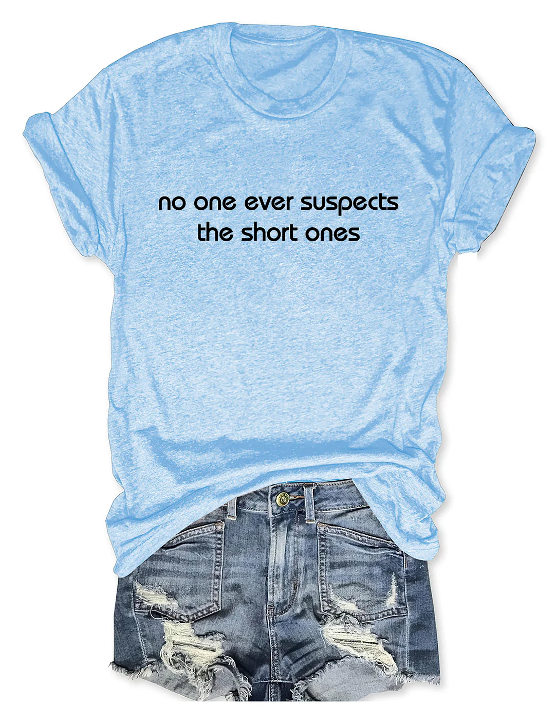No One Ever Suspect The Short One T-Shirt