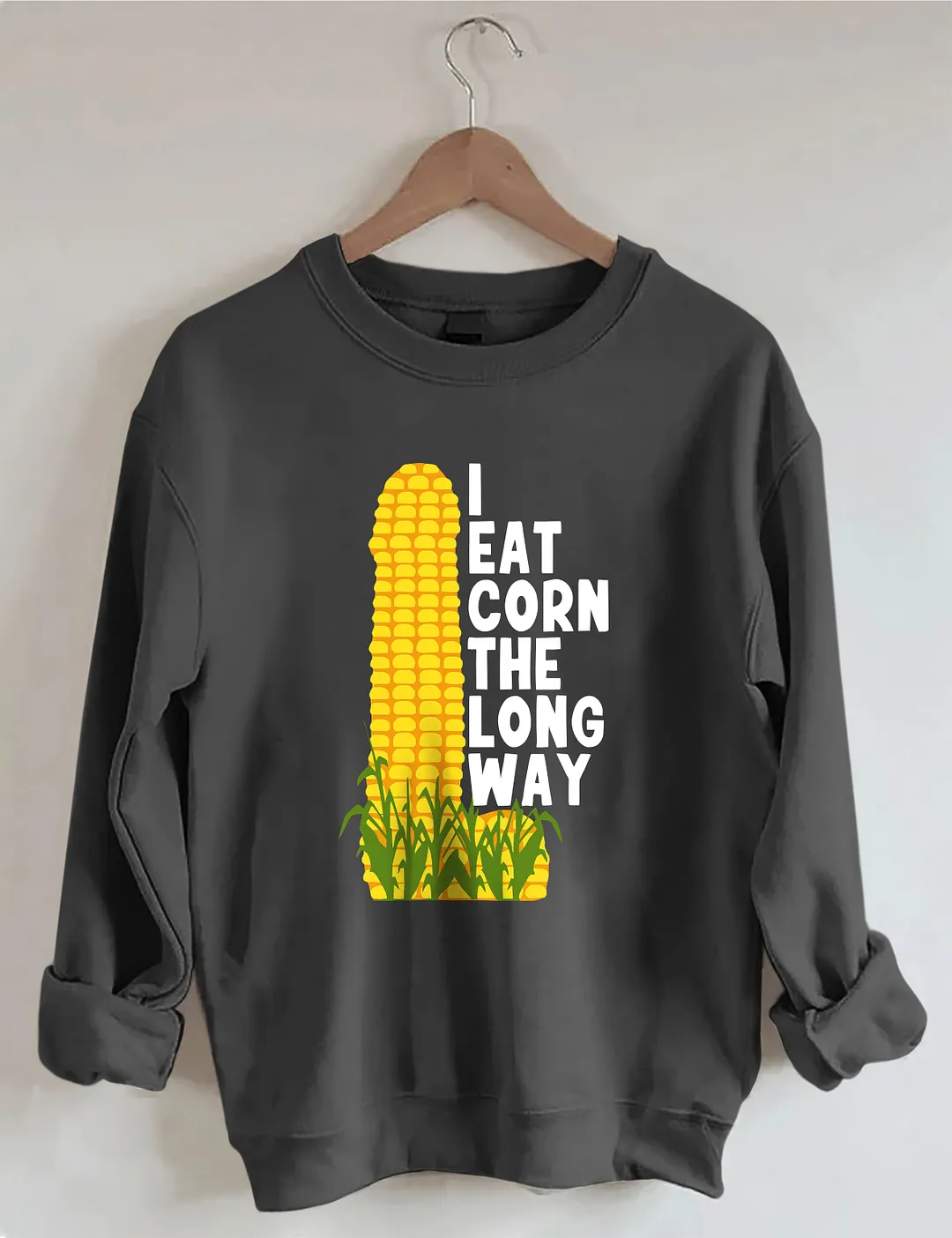 I Eat Corn The Long Way Sweatshirt