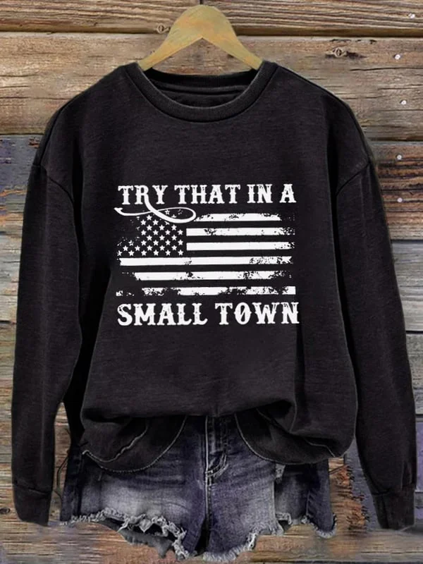 Women's Try That In A Small Town Printed Round Neck Long Sleeve Sweatshirt.