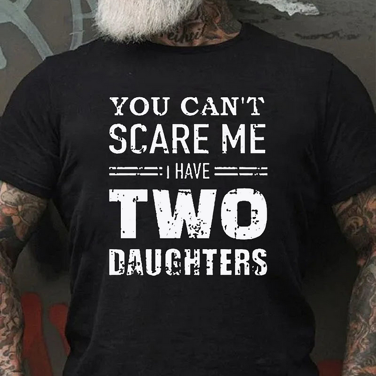 You Can't Scare Me I Have Two Daughters Men T-shirt