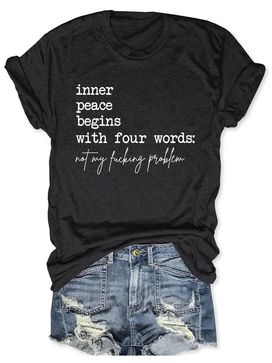 Inner Peace Begins With Four Words Not My Fucking Problem T-shirt
