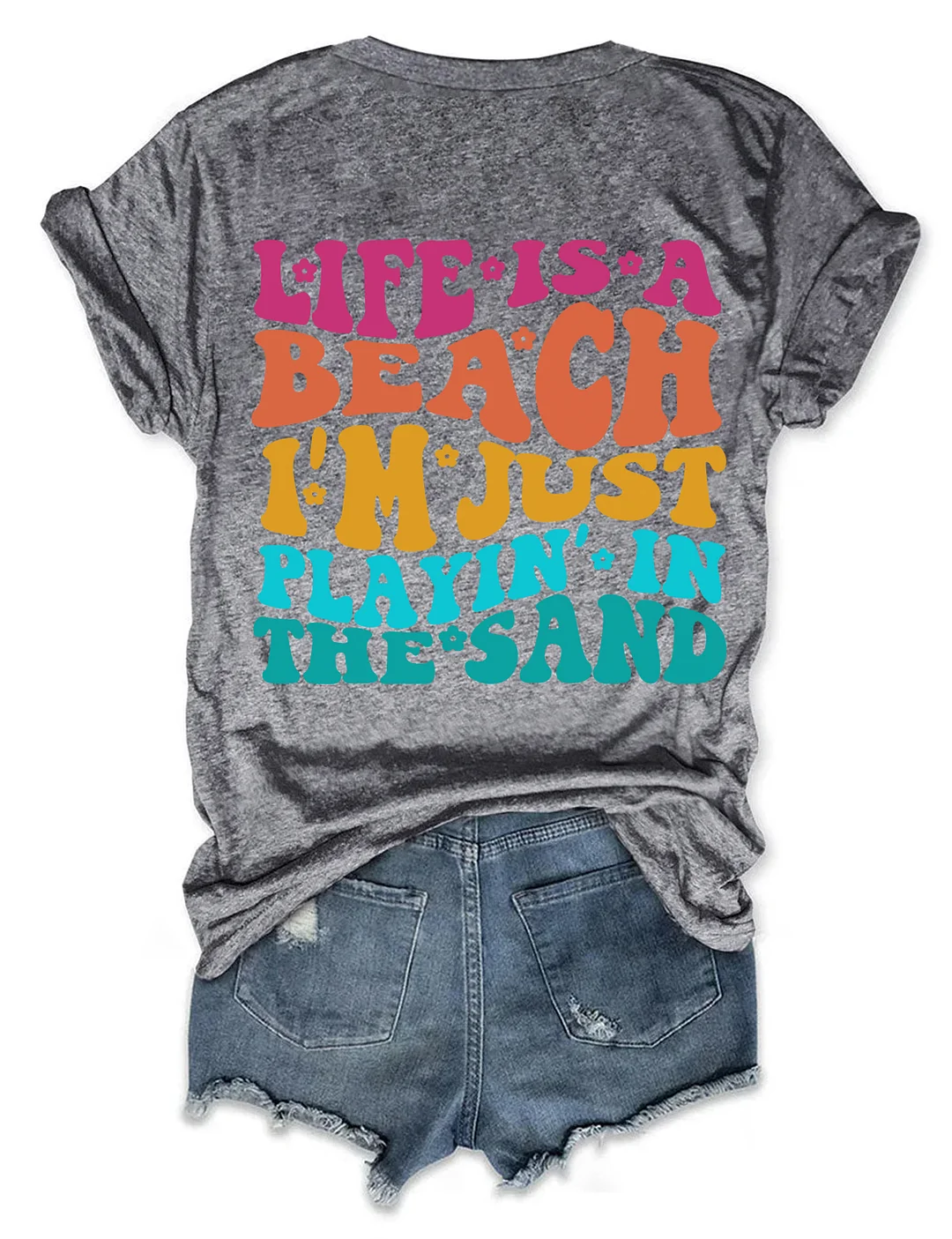 Life Is A Beach I'm Just Playing In The Sand T-shirt
