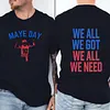 Maye Day We All We Got We All We Need Tee For Men