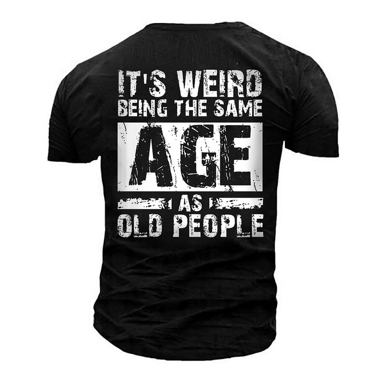 Men's Outdoor It's Weird Being The Same Age As Old People Cotton T-Shirt
