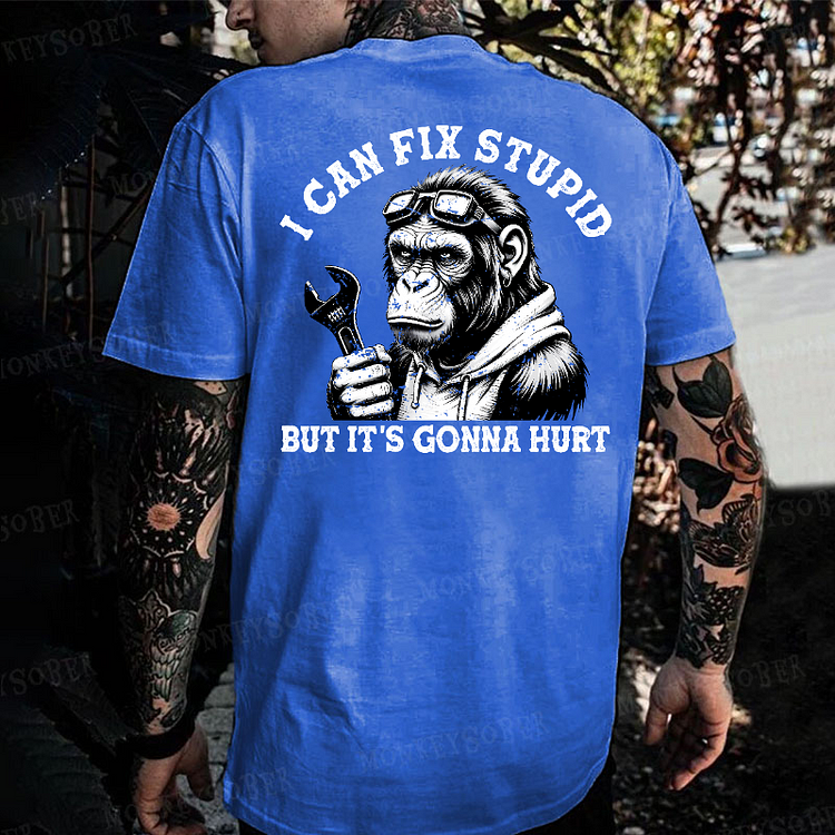 I Can Fix Stupid But It's Gonna Hurt Monkey T-shirt