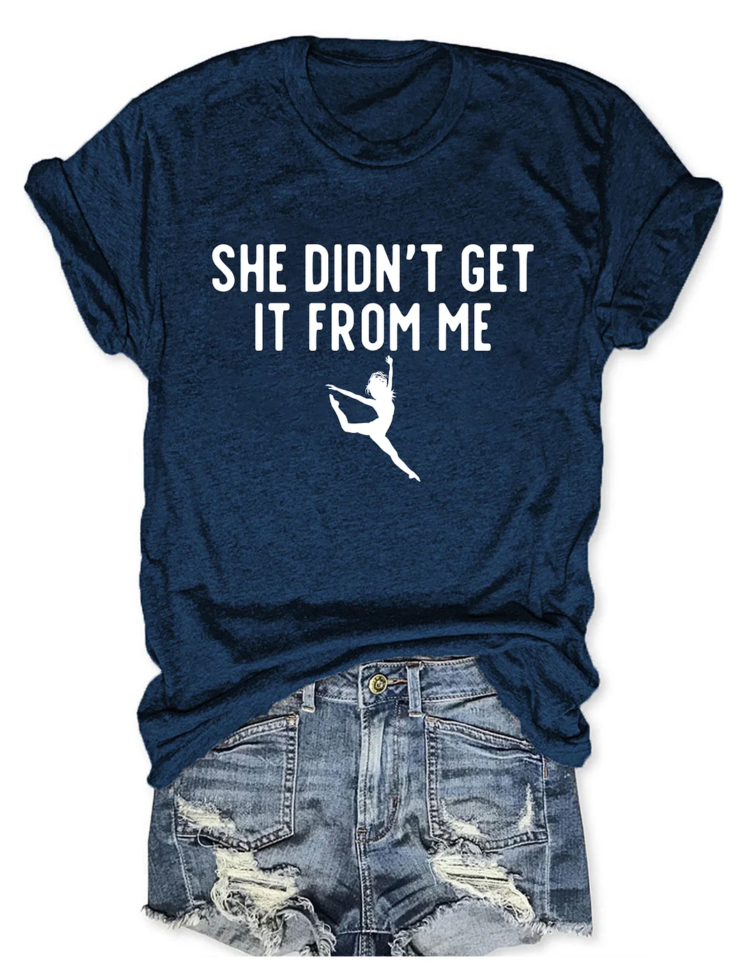 She Didn't Get It From Me Funny Dance Mom T-shirt