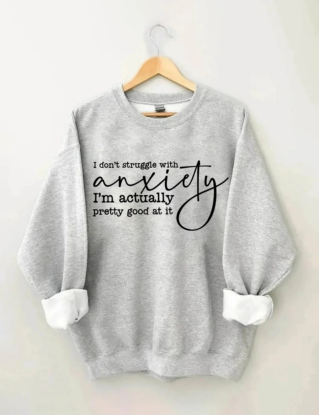 I Don't Struggle With Anxiety Sweatshirt