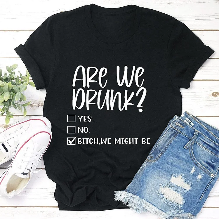 Are We Drunk T-shirt Tee-04261