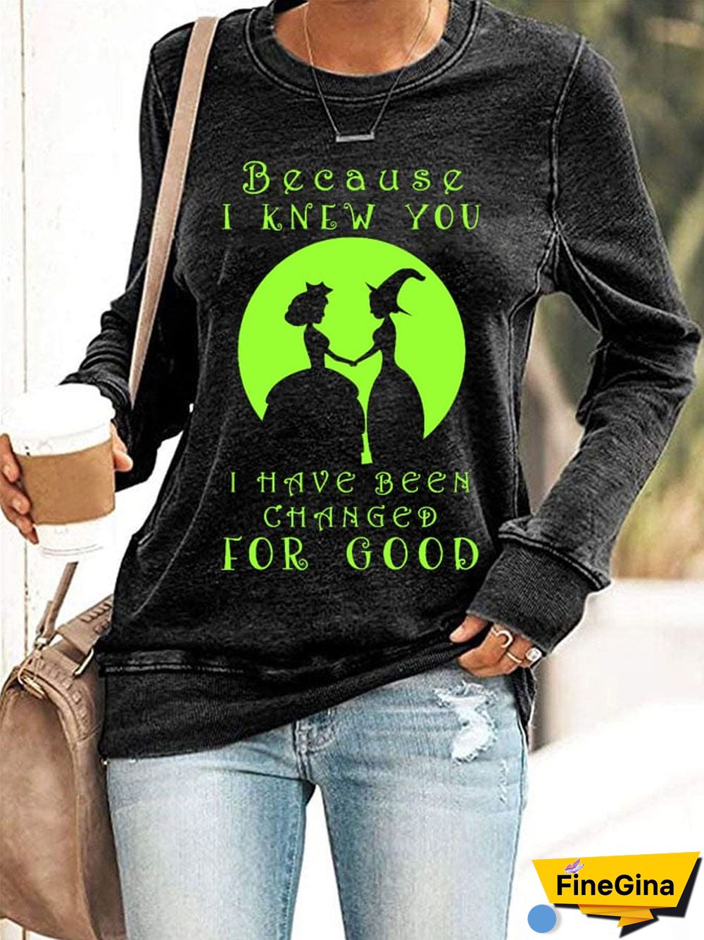 Because I Knew You I Have Been Changed For Good Long Sleeve Printed Sweatshirt