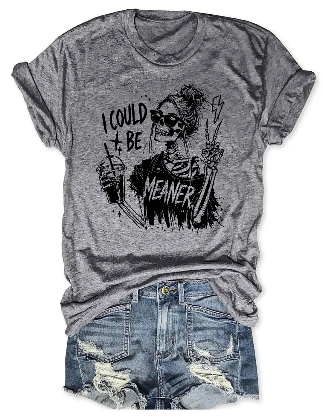 I Could Be Meaner T-shirt